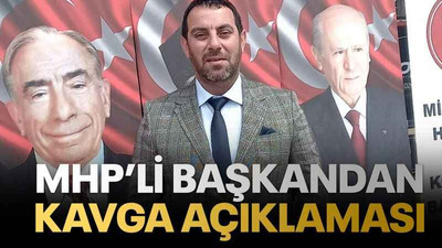 MHP’li başkandan kavga açıklaması